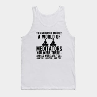 Meditation - I Imagined of the world of meditators Tank Top